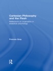 Image for Cartesian philosophy and the flesh: reflections on incarnation in analytical psychology