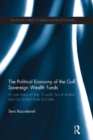 Image for The political economy of the Gulf sovereign wealth funds: a case study of Iran, Kuwait, Saudi Arabia and the United Arab Emirates