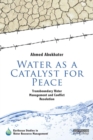 Image for Water as a catalyst for peace: transboundary water management and conflict resolution