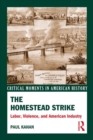 Image for The Homestead Strike: labor, violence, and American industry