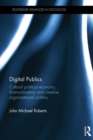 Image for Digital publics: cultural political economy, financialization and creative organizational politics