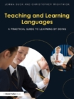 Image for Teaching and learning languages: a practical guide to learning by doing