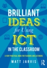 Image for Brilliant ideas for using ICT in the classroom: a very practical guide for all teachers