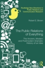 Image for The public relations of everything: the ancient, modern and postmodern dramatic history of an idea