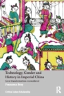 Image for Technology, gender and history in imperial China: great transformations reconsidered