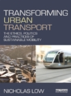 Image for Transforming urban transport: the ethics, politics and practices of sustainable mobility