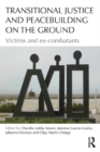 Image for Transitional Justice and Peacebuilding on the Ground: Victims and Ex-Combatants