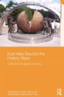 Image for East Asia beyond the history wars: confronting the ghosts of violence