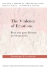 Image for The violence of emotions: Bion and post-Bionian psychoanalysis