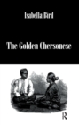 Image for The Golden Chersonese: Singapore, Malacca, Singei, Ujong, Selengor, Penang and Perak