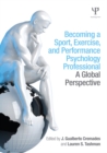 Image for Becoming a Sport, Exercise, and Performance Psychology Professional: A Global Perspective