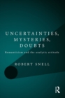 Image for Uncertainties, Mysteries, Doubts: Romanticism and the Analytic Attitude