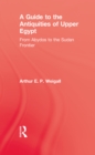 Image for A guide to the antiquities of upper Egypt: from Abydos to the Sudan frontier