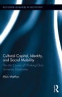 Image for Cultural Capital, Identity, and Social Mobility: The Life Course of Working-Class University Graduates