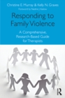 Image for Responding to family violence: a comprehensive, research-based guide for therapists