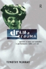 Image for Drama trauma: specters of race and sexuality in performance, video, and race