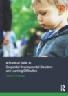 Image for A practical guide to congenital developmental disorders and learning difficulties