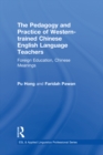 Image for The pedagogy and practice of Western-trained Chinese English language teachers: foreign education, Chinese meanings