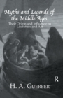 Image for Myths and legends of the Middle Ages: their origin and influence on literature and art
