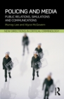 Image for Policing and media: public relations, simulations and communications