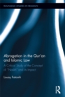 Image for Abrogation in the Qur-+An and Islamic Law: A Critical Study of the Concept of &quot;Naskh&quot; and Its Impact