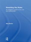 Image for Rewriting the rules: an integrative guide to love, sex and relationships