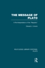 Image for The message of Plato: a re-interpretation of the Republic