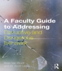 Image for A faculty guide to addressing disruptive and dangerous behavior