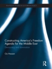 Image for Constructing America&#39;s Freedom Agenda for the Middle East: Democracy and Domination