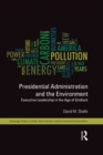 Image for Presidential administration and environmental policy: executive leadership in a post-environmental era