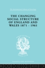 Image for The changing social structure of England and Wales 1871-1961