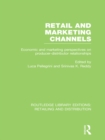 Image for Retail and Marketing Channels: Economic and Marketing Perspectives on Producer-Distributor Relationships : v. 6