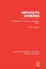 Image for Separate spheres: the opposition to women&#39;s suffrage in Britain : Volume 20