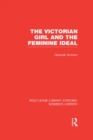 Image for The Victorian Girl and the Feminine Ideal