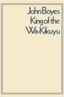 Image for King of the Wa-Kikuyu: A True Story of Travel and Adventure in Africa