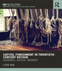 Image for Capital punishment in twentieth-century Britain: audience, justice, memory