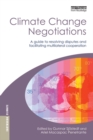 Image for Climate change negotiations: a guide to resolving disputes and facilitating multilateral cooperation