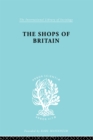 Image for The shops of Britain: a study of retail distribution