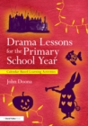 Image for Drama lessons for the primary school year: calendar-based learning activities