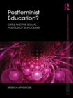 Image for Postfeminist Education?: Girls and the Sexual Politics of Schooling