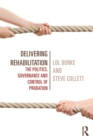 Image for Delivering rehabilitation: the governance, control and management of probation