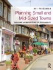 Image for Planning small and mid-sized towns: designing and retrofitting for sustainability