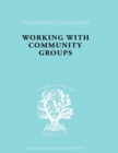Image for Working with community groups: using community development as a method of social work : a report of the development of a service to housing estate community groups by the London Council of Social Service, based on 15 years of field work experience using the community development 