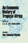 Image for An economic history of tropical Africa.: (The colonial period)