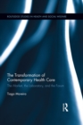 Image for The transformation of contemporary health care: the market, the laboratory, and the forum : 8