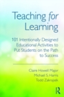 Image for Teaching for learning: 101 intentionally-designed educational activities to put students on the path to success