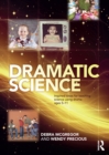 Image for Dramatic science: inspired ideas for teaching sciene using drama, ages 5-11