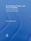 Image for Presidential power and accountability: toward a presidential accountability system