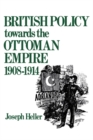 Image for British Policy Towards the Ottoman Empire 1908-1914