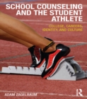 Image for School counseling and the student athlete: college, careers, identity, and culture